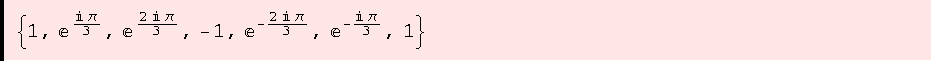 {1, e^(i π)/3, e^(2 i π)/3, -1, e^(-(2 i π)/3), e^(-(i π)/3), 1}