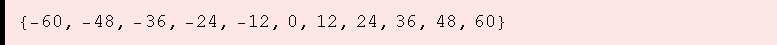 {-60, -48, -36, -24, -12, 0, 12, 24, 36, 48, 60}